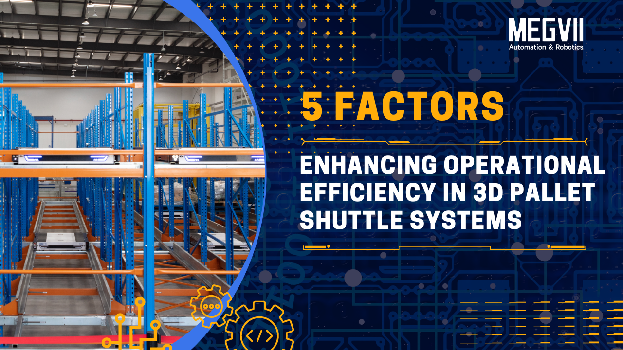 Enhancing Operational Efficiency in 3D Pallet Shuttle Systems:  Key Factors to Consider